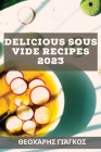 Delicious Sous Vide Recipes 2023: Εύκολες συνταγές για τ By Γιάγκο&#96 Cover Image