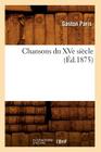 Chansons Du Xve Siècle (Éd.1875) (Litterature) By Sans Auteur Cover Image