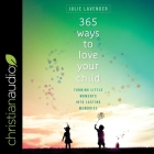 365 Ways to Love Your Child Lib/E: Turning Little Moments Into Lasting Memories Cover Image