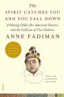 The Spirit Catches You and You Fall Down: A Hmong Child, Her American Doctors, and the Collision of Two Cultures (FSG Classics) Cover Image
