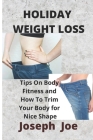 Holiday Weight Loss: Tips On Body Fitness and How To Trim Your Body for Nice Shape Cover Image