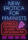 New Erotica for Feminists: Satirical Fantasies of Love, Lust, and Equal Pay Cover Image