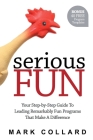 Serious Fun: Your Step-by-Step Guide to Leading Remarkably Fun Programs That Make A Difference Cover Image
