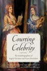 Courting Celebrity: The Autobiographies of Angela Veronese and Teresa Bandettini (Toronto Italian Studies) By Adrienne Ward (Other), Irene Zanini-Cordi (Other), Adrienne Ward (Introduction by) Cover Image