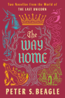 The Way Home: Two Novellas from the World of The Last Unicorn By Peter S. Beagle Cover Image