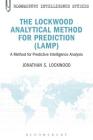 The Lockwood Analytical Method for Prediction (Lamp): A Method for Predictive Intelligence Analysis (Bloomsbury Intelligence Studies) Cover Image