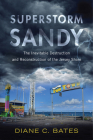 Superstorm Sandy: The Inevitable Destruction and Reconstruction of the Jersey Shore (Nature, Society, and Culture) By Diane C. Bates, Ph.D Cover Image