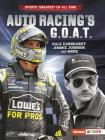 Auto Racing's G.O.A.T.: Dale Earnhardt, Jimmie Johnson, and More By Joe Levit Cover Image