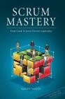 Scrum Mastery: From Good To Great Servant-Leadership Cover Image