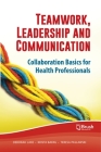 Teamwork, Leadership and Communication: Collaboration Basics for Health Professionals Cover Image