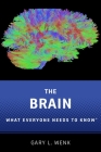 The Brain: What Everyone Needs to Know(r) By Gary L. Wenk Cover Image