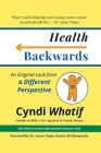 Health Backwards: An Original Look from a Different Perspective Cover Image