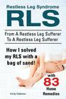 Restless Leg Syndrome RLS. From A Restless Leg Sufferer To A Restless Leg Sufferer. How I solved My RLS with a bag of sand! With 83 Home Remedies. Cover Image