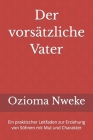 Der vorsätzliche Vater: Ein praktischer Leitfaden zur Erziehung von Söhnen mit Mut und Charakter By Jon Tyson, Ozioma Nweke (Translator), Ozioma Nweke Cover Image