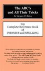 The Abc's and All Their Tricks: The Complete Reference Book of Phonics and Spelling Cover Image