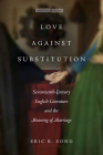 Love Against Substitution: Seventeenth-Century English Literature and the Meaning of Marriage (Cultural Memory in the Present) Cover Image