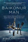 Baikonur Man: Space, Science, American Ambition, and Russian Chaos at the Cold War's End By Barry L. Stoddard Cover Image