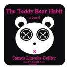 The Teddy Bear Habit By James Lincoln Collier, August Ross (Read by) Cover Image
