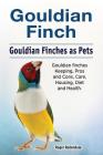 Gouldian finch. Gouldian Finches as Pets. Gouldian finches Keeping, Pros and Cons, Care, Housing, Diet and Health. By Roger Rodendale Cover Image