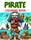 Pirate coloring book: Hoist the Jolly Roger, Explore Pirate Ships, and Seek Out Secret Islands in This Exciting Pirate Coloring Adventure Cover Image