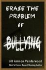 Erase the Problem of Bullying By Jill Ammon Vanderwood Cover Image