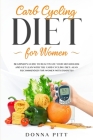 Carb Cycling for Women: Beginner's Guide to Reactivate Your Metabolism and Get Lean With the Carb Cycling Diet. Also Recommended For Women Wit Cover Image