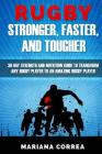 RUGBY STRONGER, FASTER, and TOUGHER: 30 DAY STRENGTH AND NUTRITION GUIDE To TRANSFORM ANY RUGBY PLAYER TO AN AMAZING RUGBY PLAYER By Mariana Correa Cover Image