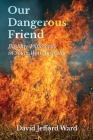 Our Dangerous Friend: Bushfire Philosophy in South West Australia By David Jefford Ward Cover Image