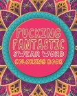 Fucking Fantastic Swear Word Coloring Book: A Clever & Funny Curse Word Gift Idea For Stress Relief - Great White Elephant Christmas Party or Gift Exc Cover Image
