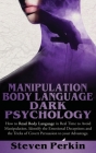 Manipulation, Body Language, and Dark Psychology: How To Read Body Language In Real-Time To Avoid Manipulation. Identify Emotional Deceptions And The Cover Image