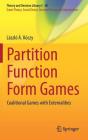 Partition Function Form Games: Coalitional Games with Externalities (Theory and Decision Library C #48) By László Á. Kóczy Cover Image