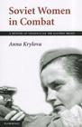 Soviet Women in Combat: A History of Violence on the Eastern Front By Anna Krylova Cover Image