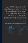 An Investigation of the Requirements of a Turbo Prop Control System Through Use of the Electronic Differential Analyzer By Arthur McDowell Wildfong Dan Carter (Created by) Cover Image