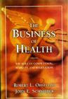 The Business of Health: The Role of Competition, Markets, and Regulation By Robert Ohsfeldt, John E. Schnieder Cover Image