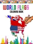World flags: The Coloring Book: A great geography gift for kids and adults: Color in flags for all nations of the world with color Cover Image