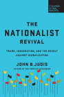 The Nationalist Revival: Trade, Immigration, and the Revolt Against Globalization By John B. Judis Cover Image