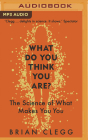 What Do You Think You Are?: The Science of What Makes You You By Brian Clegg, James Langton (Read by) Cover Image