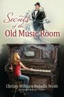 Secrets of the Old Music Room By Christy Wilburn Nobella Webb Cover Image