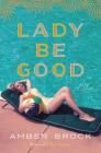 Lady Be Good: A Novel By Amber Brock Cover Image
