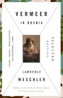Vermeer in Bosnia: Selected Writings By Lawrence Weschler Cover Image