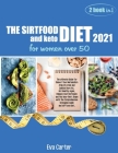 THE SIRTFOOD DIET 2021 and keto diet for women over 50: The ultimate Guide for Reboot Your Metabolism Step-By-Step and Quickly Burn Fat. Get Healthy A By Eva Carter Cover Image