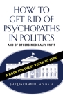 How to Get Rid of Psychopaths in Politics - And of Others Medically Unfit By Jacques Chaoulli Ma Ed Cover Image