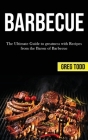 Barbecue: The Ultimate Guide to Greatness With Recipes From the Baron of Barbecue Cover Image