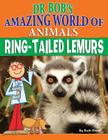 Ring-Tailed Lemurs (Dr. Bob's Amazing World of Animals) By Ruth Owen Cover Image