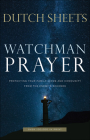Watchman Prayer: Protecting Your Family, Home and Community from the Enemy's Schemes By Dutch Sheets Cover Image