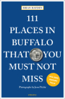 111 Places in Buffalo That You Must Not Miss By Brian Hayden, Jesse Pitzler Cover Image
