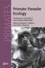 Primate Parasite Ecology: The Dynamics and Study of Host-Parasite Relationships (Cambridge Studies in Biological and Evolutionary Anthropolog #57) By Michael A. Huffman (Editor), Colin A. Chapman (Editor) Cover Image