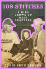 108 Stitches: A Girl Grows Up with Baseball By Addie Beth Denton Cover Image