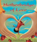 Motherbridge of Love By Xinran and the Mothers' Bridge of Love, Josée Masse (Illustrator) Cover Image