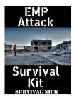 EMP Attack Survival Kit: The Ultimate Step-By-Step Beginner's Guide On How To Assemble A Complete Survival Stockpile To Help You Survive An EMP By Survival Nick Cover Image